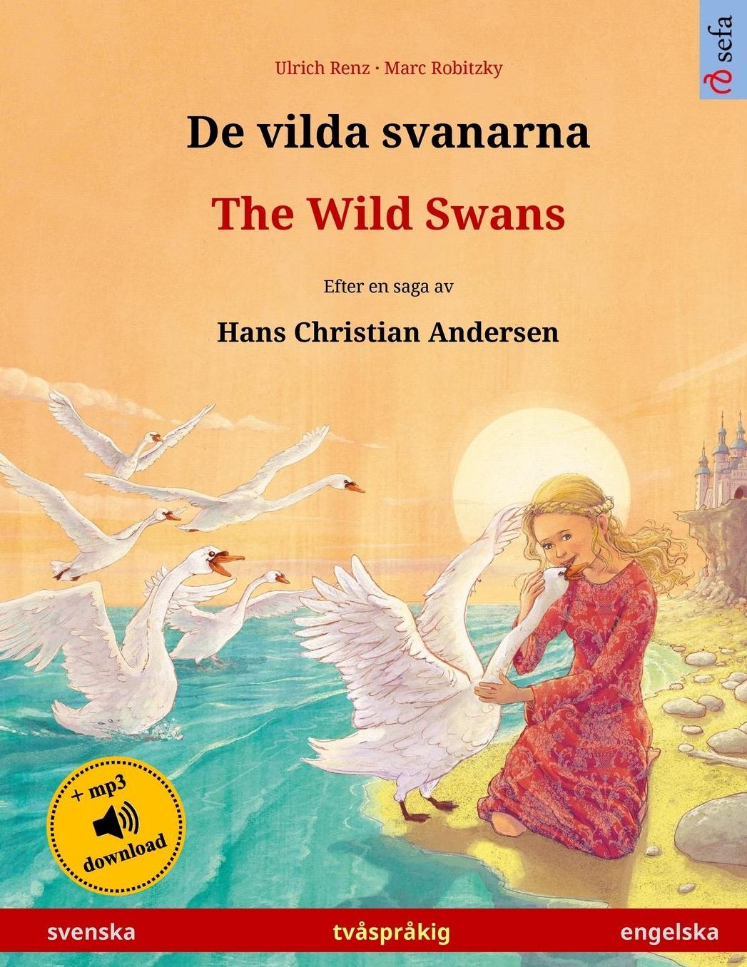 De vilda svanarna - The Wild Swans. Tvåspråkig barnbok efter en saga av Hans Christian Andersen (svenska - engelska)