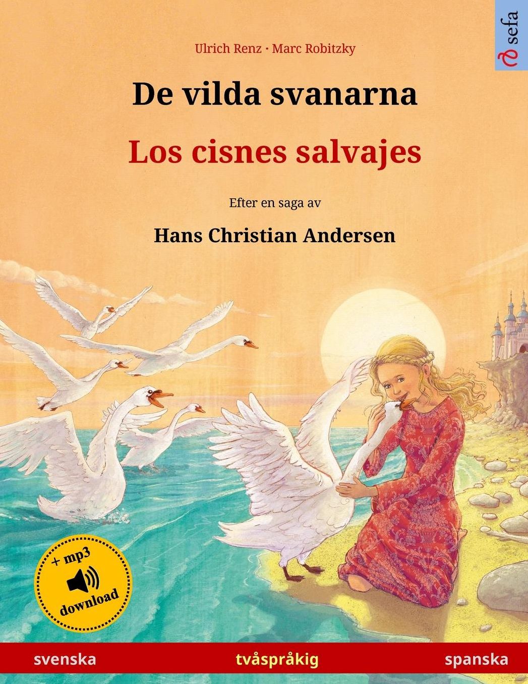 De vilda svanarna - Los cisnes salvajes. Tvåspråkig barnbok efter en saga av Hans Christian Andersen (svenska - spanska)