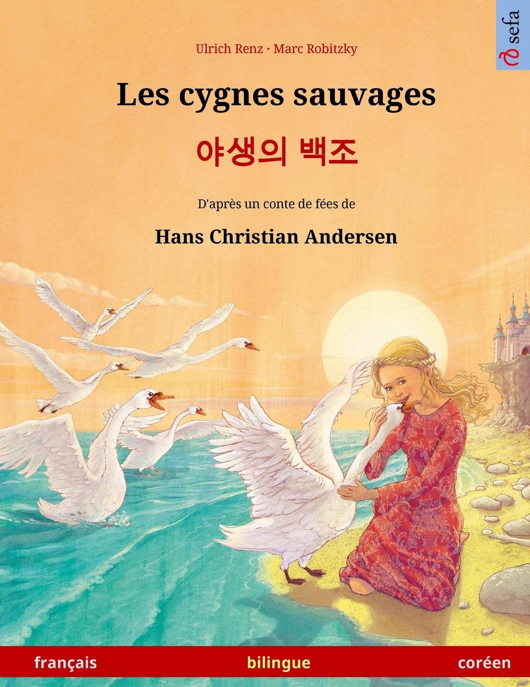 Les cygnes sauvages - Yasaengui baekjo. Livre bilingue pour enfants adapté d'un conte de fées de Hans Christian Andersen (français - coréen)