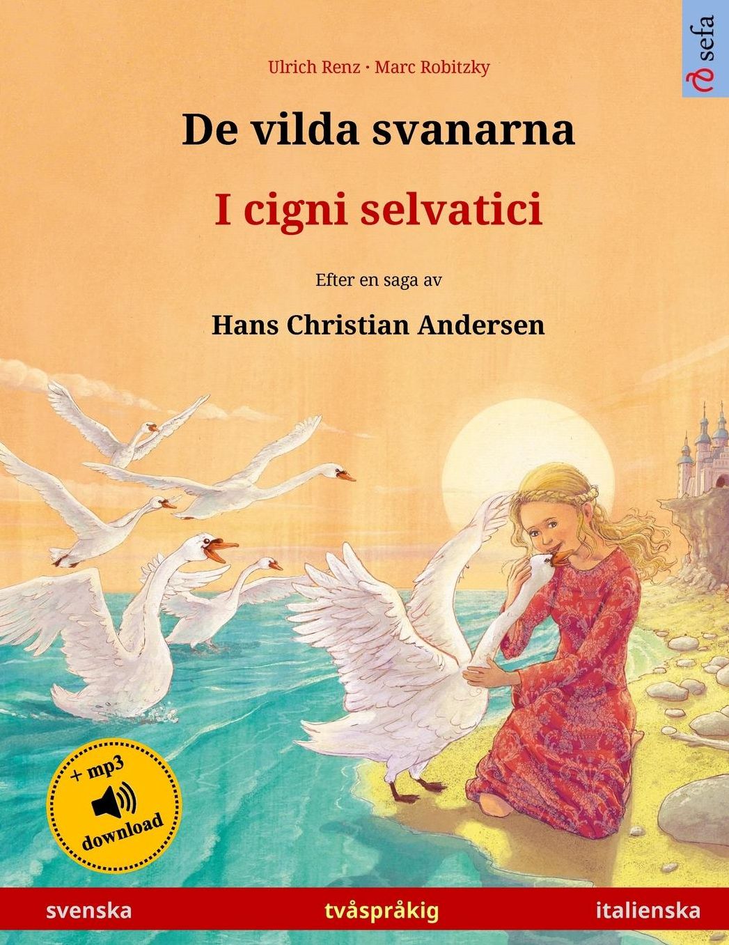 De vilda svanarna - I cigni selvatici. Tvåspråkig barnbok efter en saga av Hans Christian Andersen (svenska - italienska)