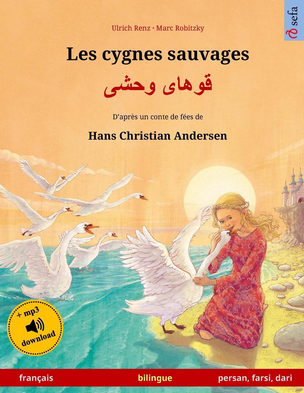 Les cygnes sauvages - Khoo'håye wahshee. Livre bilingue pour enfants adapté d'un conte de fées de Hans Christian Andersen (français - persan/farsi/dari)