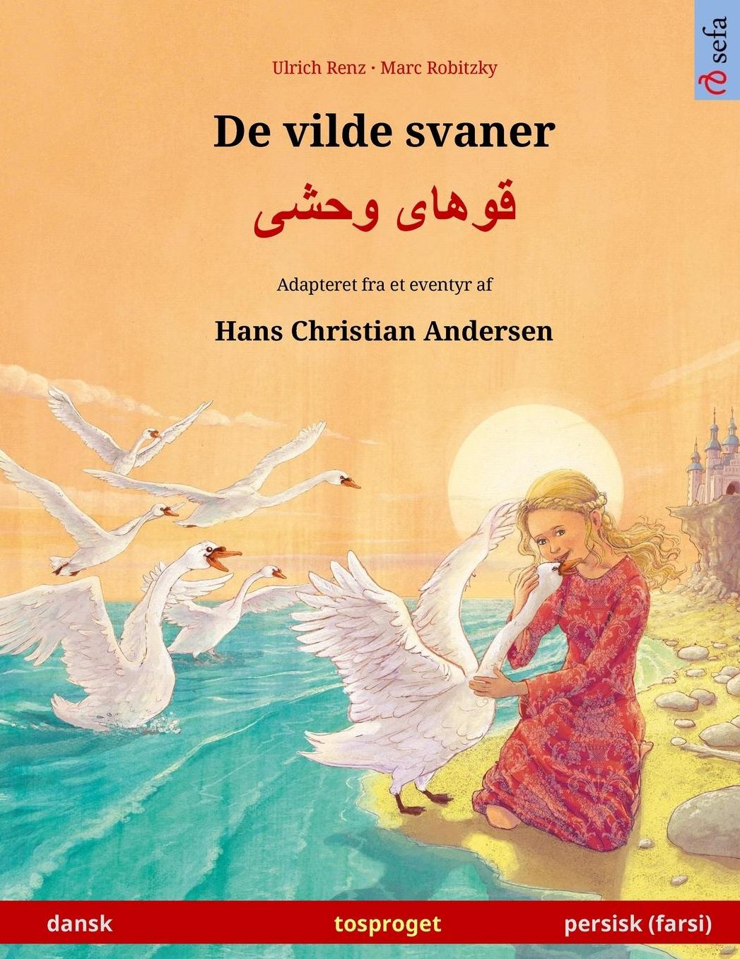 De vilde svaner - Khoo'håye wahshee. Tosproget børnebog adapteret fra et eventyr af Hans Christian Andersen (dansk - persisk/farsi/dari)