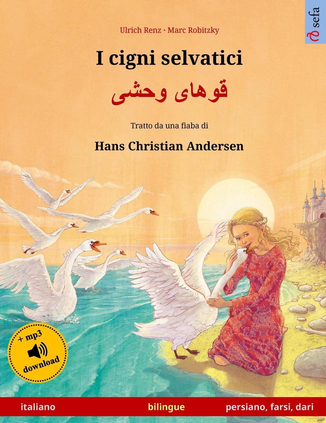 I cigni selvatici - Khoo'håye wahshee. Libro per bambini bilingue tratto da una fiaba di Hans Christian Andersen (italiano - persiano/farsi/dari)