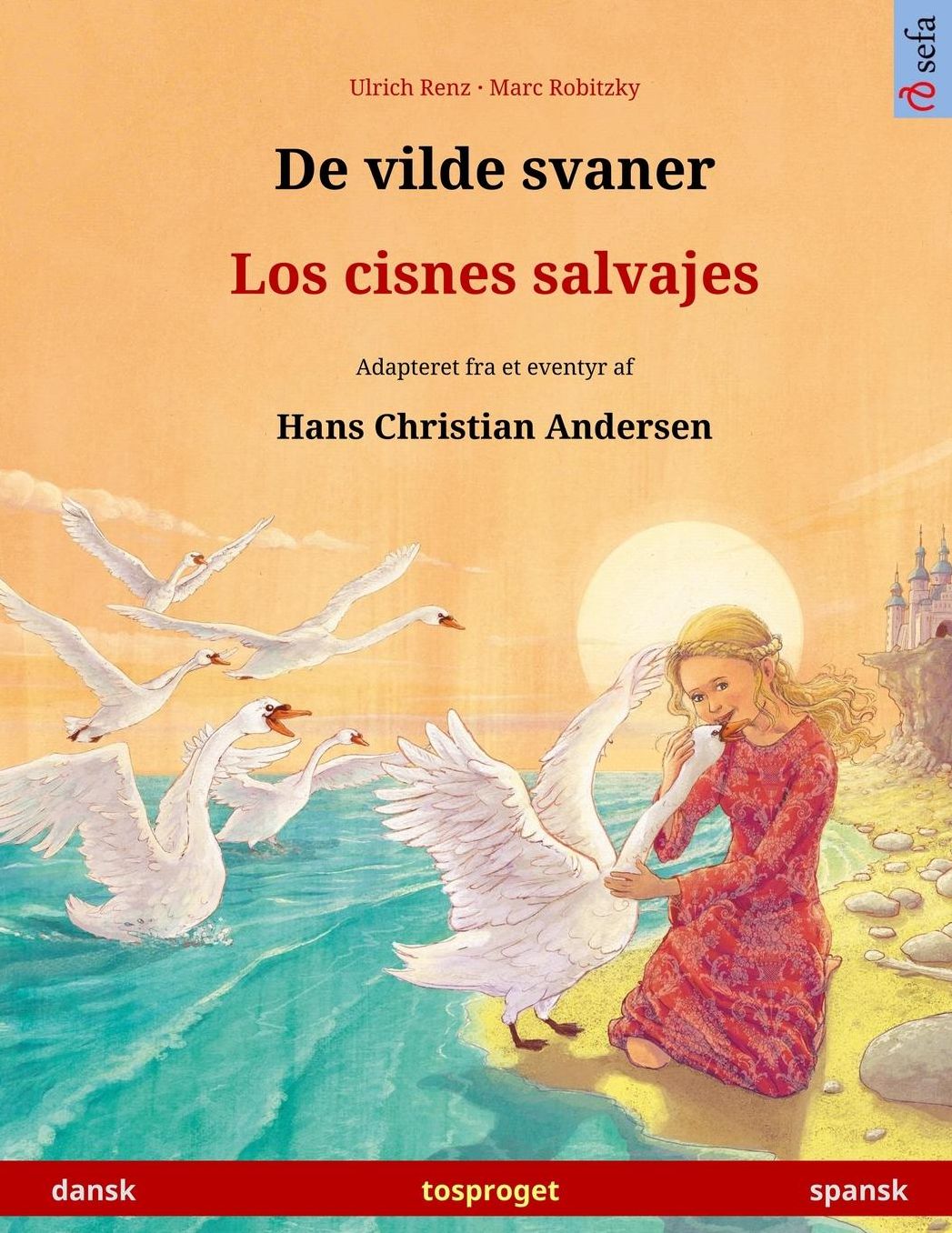 De vilde svaner - Los cisnes salvajes. Tosproget børnebog adapteret fra et eventyr af Hans Christian Andersen (dansk - spansk)