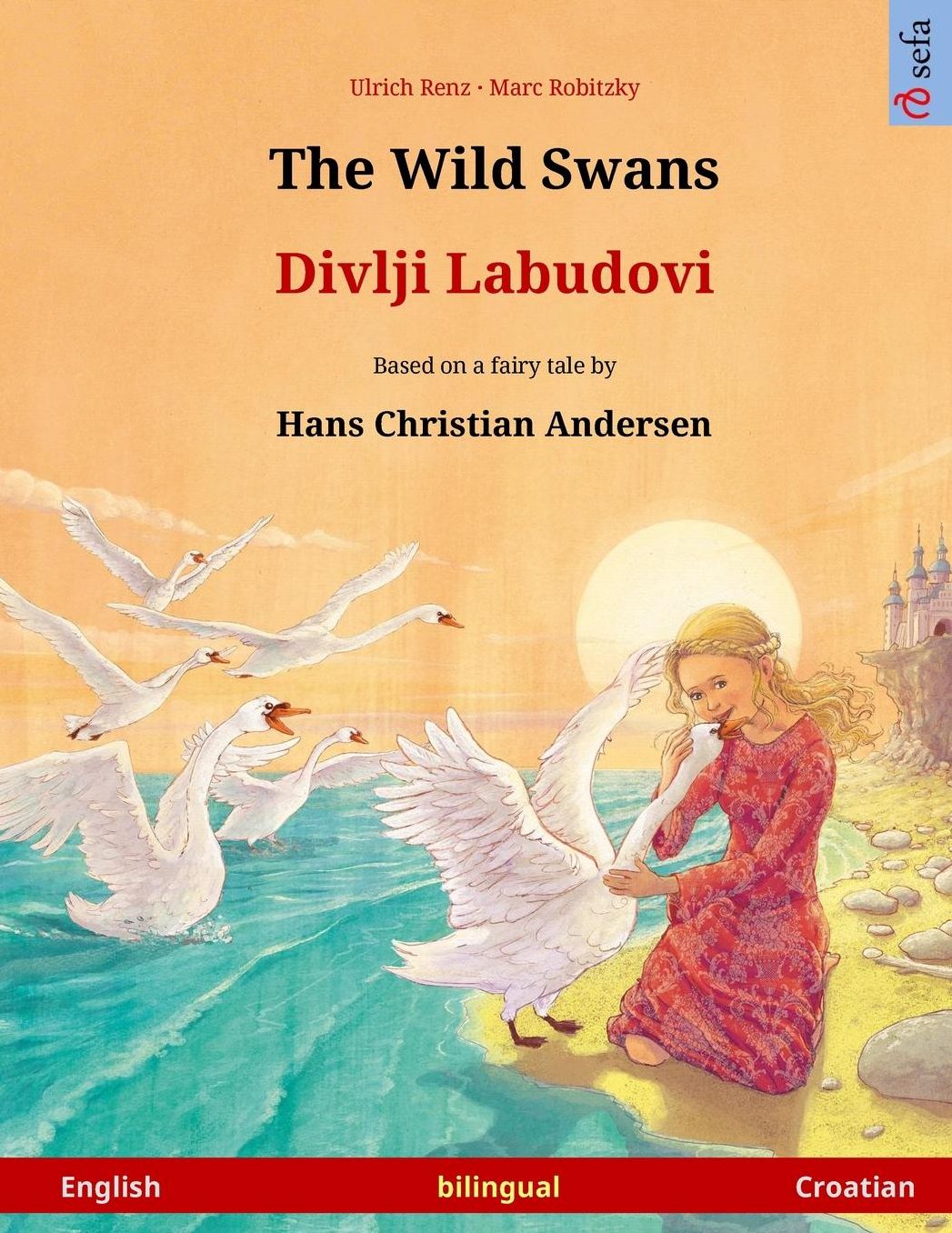 The Wild Swans - Divlji Labudovi. Bilingual children's book adapted from a fairy tale by Hans Christian Andersen (English - Croatian)