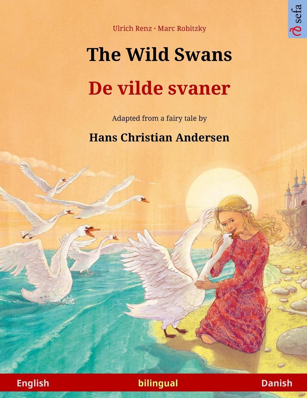 The Wild Swans - De vilde svaner. Bilingual children's book adapted from a fairy tale by Hans Christian Andersen (English - Danish)