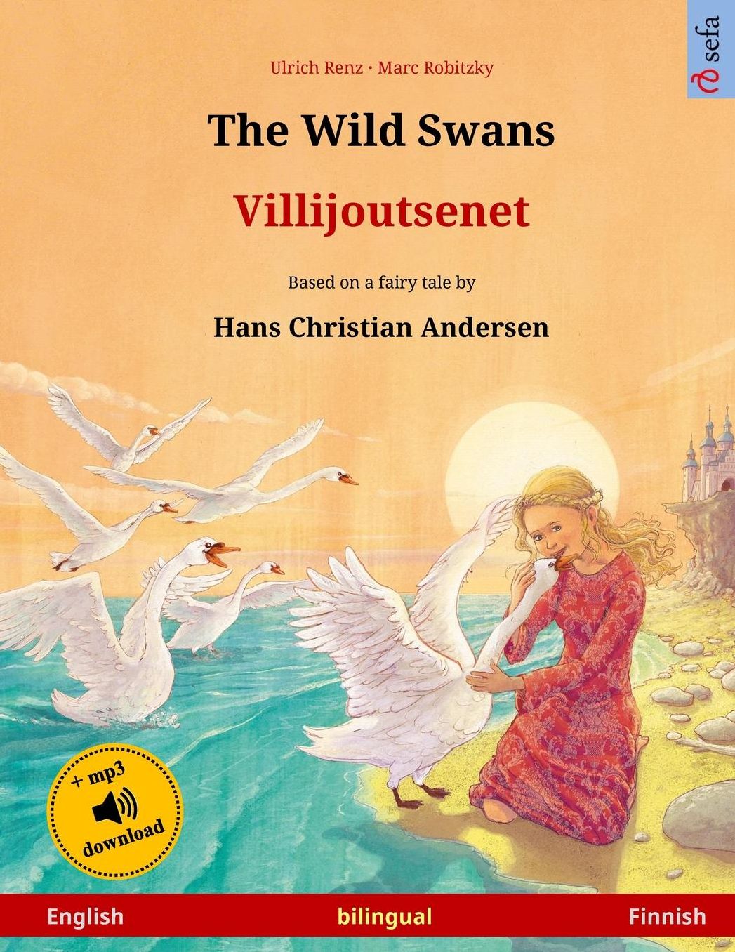 The Wild Swans - Villijoutsenet. Bilingual children's book adapted from a fairy tale by Hans Christian Andersen (English - Finnish)