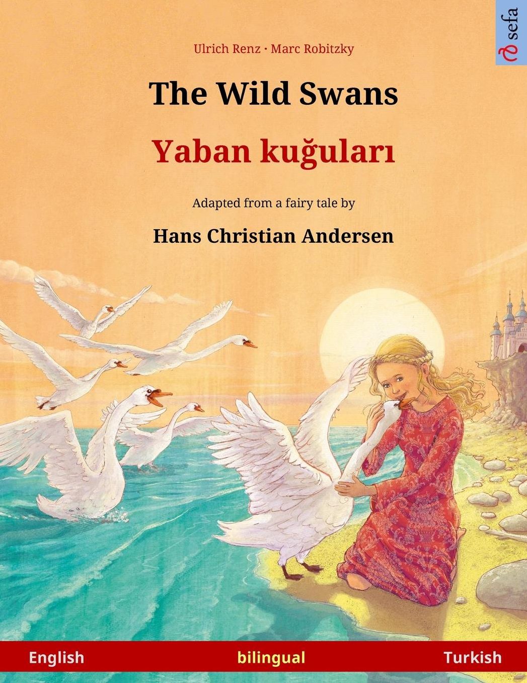 The Wild Swans - Yaban kuudhere. Bilingual children's book adapted from a fairy tale by Hans Christian Andersen (English - Turkish)