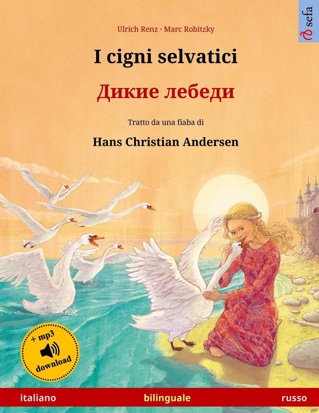 I cigni selvatici - Dikie lebedi. Libro per bambini bilingue tratto da una fiaba di Hans Christian Andersen (italiano - russo)