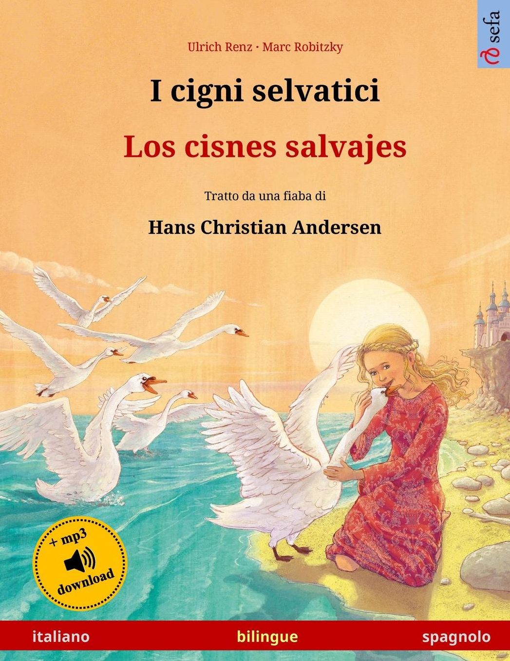 I cigni selvatici - Los cisnes salvajes. Libro per bambini bilingue tratto da una fiaba di Hans Christian Andersen (italiano - spagnolo)