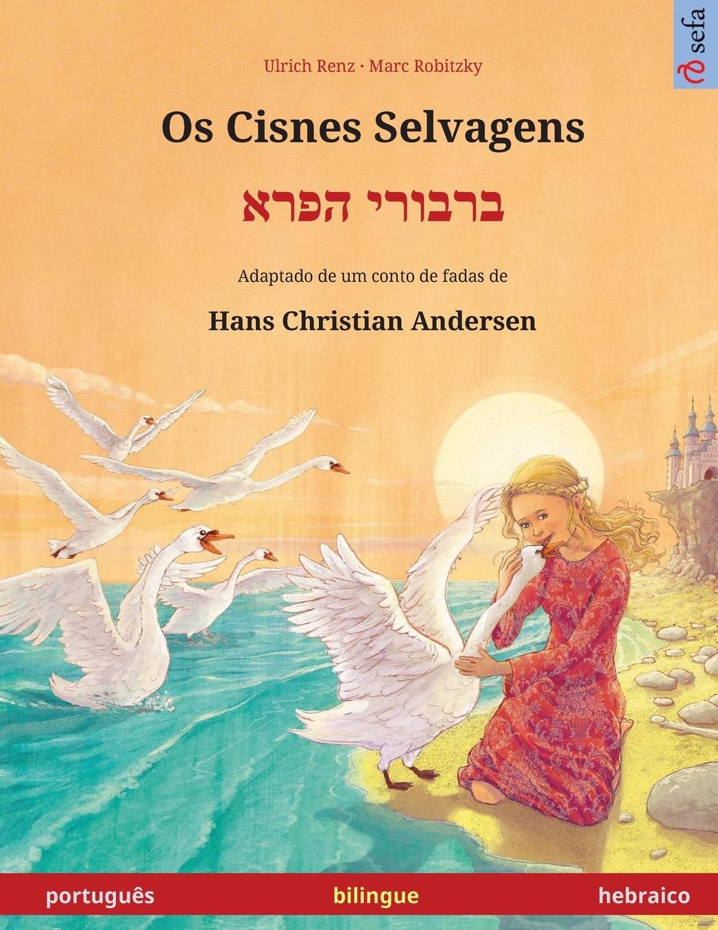 Os Cisnes Selvagens - Varvoi hapere. Livro infantil bilingue adaptado de um conto de fadas de Hans Christian Andersen (português - hebraico)