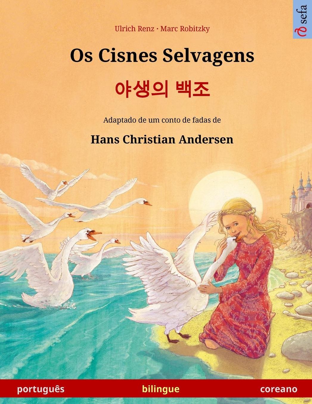 Os Cisnes Selvagens - Yasaengui baekjo. Livro infantil bilingue adaptado de um conto de fadas de Hans Christian Andersen (português - coreano)