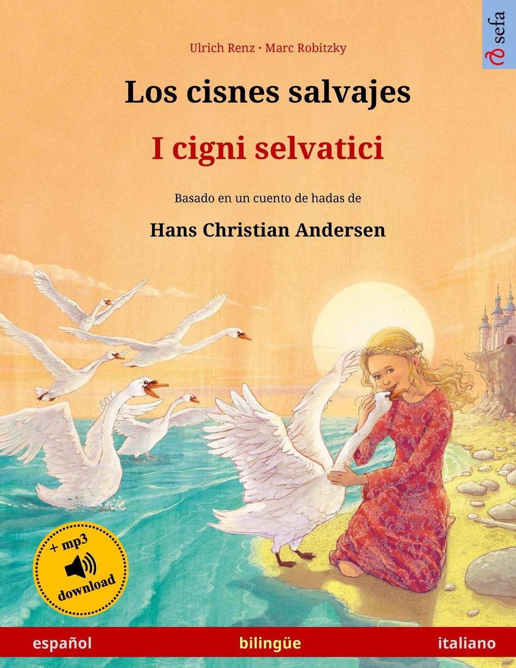 Los cisnes salvajes - I cigni selvatici. Libro bilingüe para niños adaptado de un cuento de hadas de Hans Christian Andersen (español - italiano)