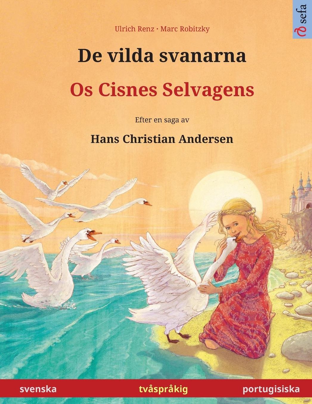 De vilda svanarna - Os Cisnes Selvagens. Tvåspråkig barnbok efter en saga av Hans Christian Andersen (svenska - portugisiska)