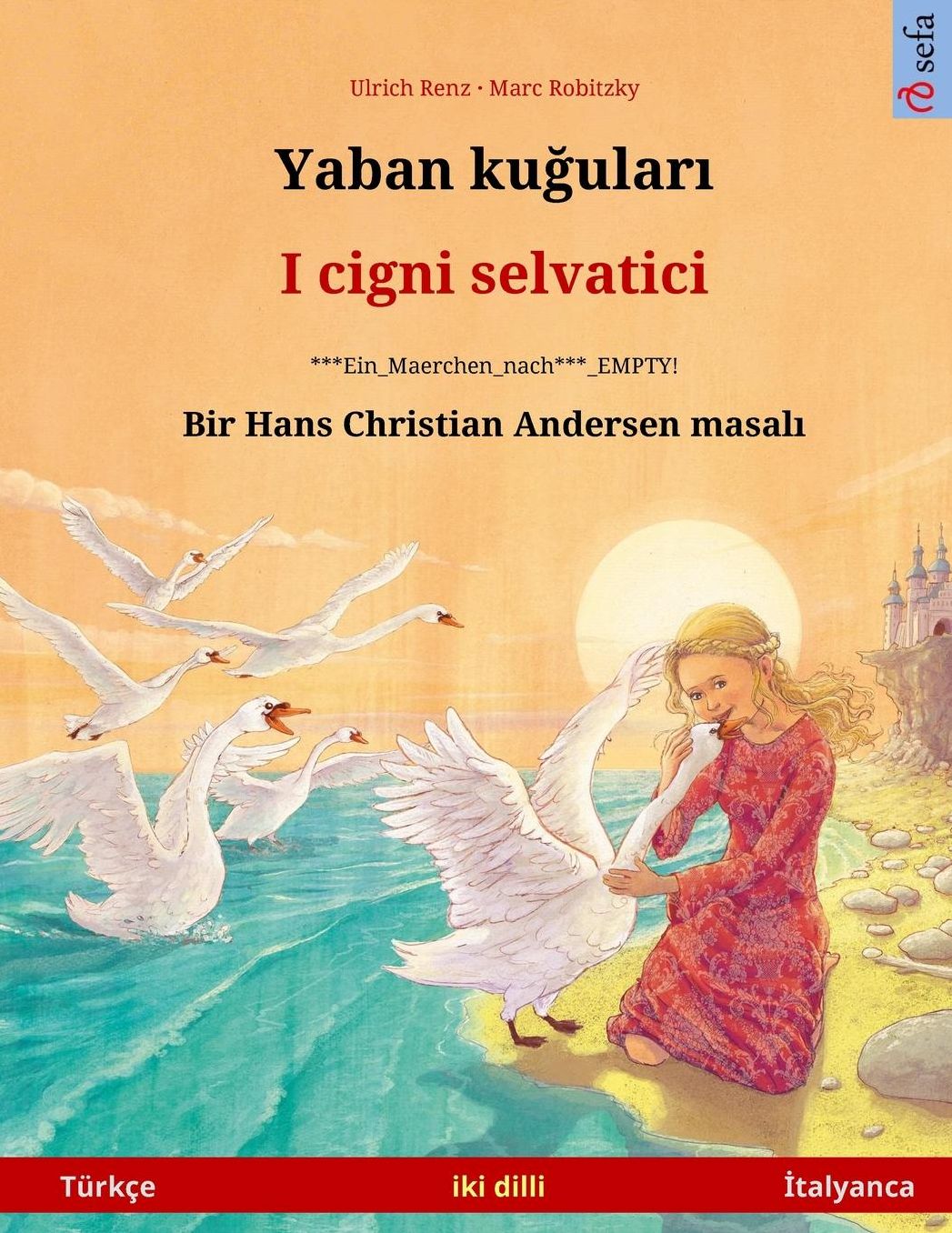 Yaban kuudhere - I cigni selvatici. Bilingual children's book based on a fairy tale by Hans Christian Andersen (Turkish - Italian)