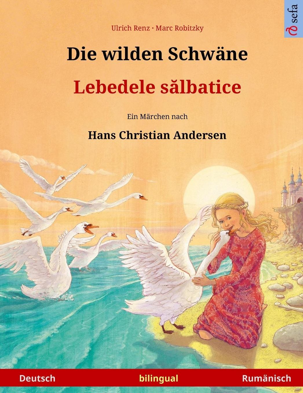 Die wilden Schwäne - Lebedele salbatice. Zweisprachiges Kinderbuch nach einem Märchen von Hans Christian Andersen (Deutsch - Rumänisch)
