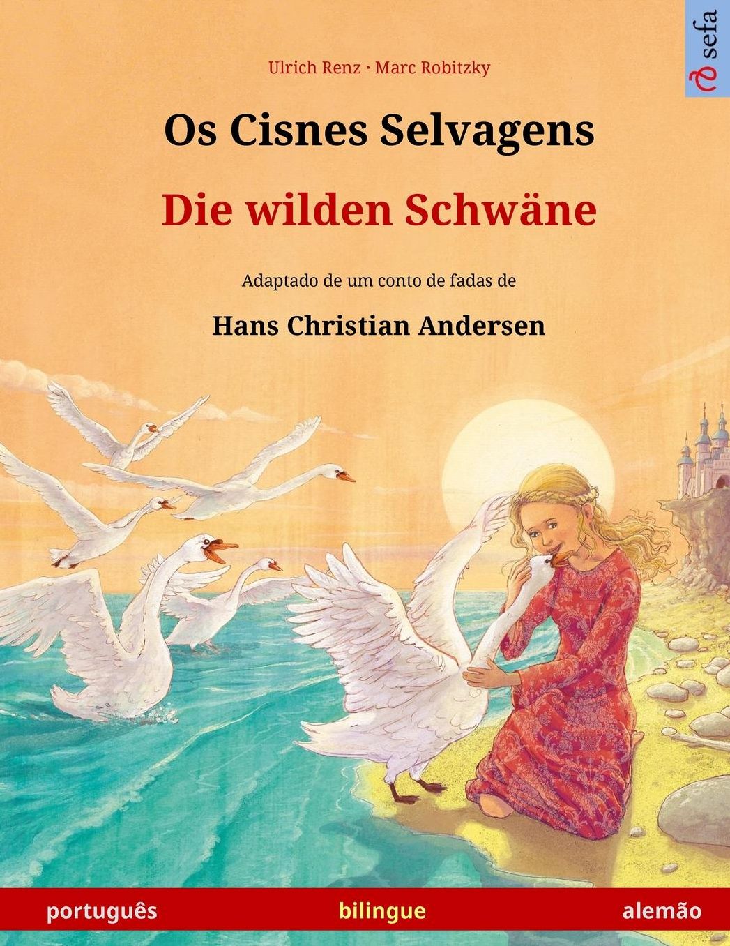 Os Cisnes Selvagens - Die wilden Schwäne. Livro infantil bilingue adaptado de um conto de fadas de Hans Christian Andersen (português - alemão)
