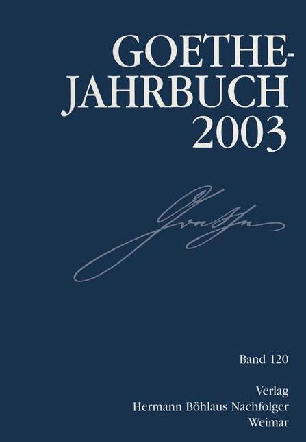Goethe-Jahrbuch 2003: Band 120 der Gesamtfolge