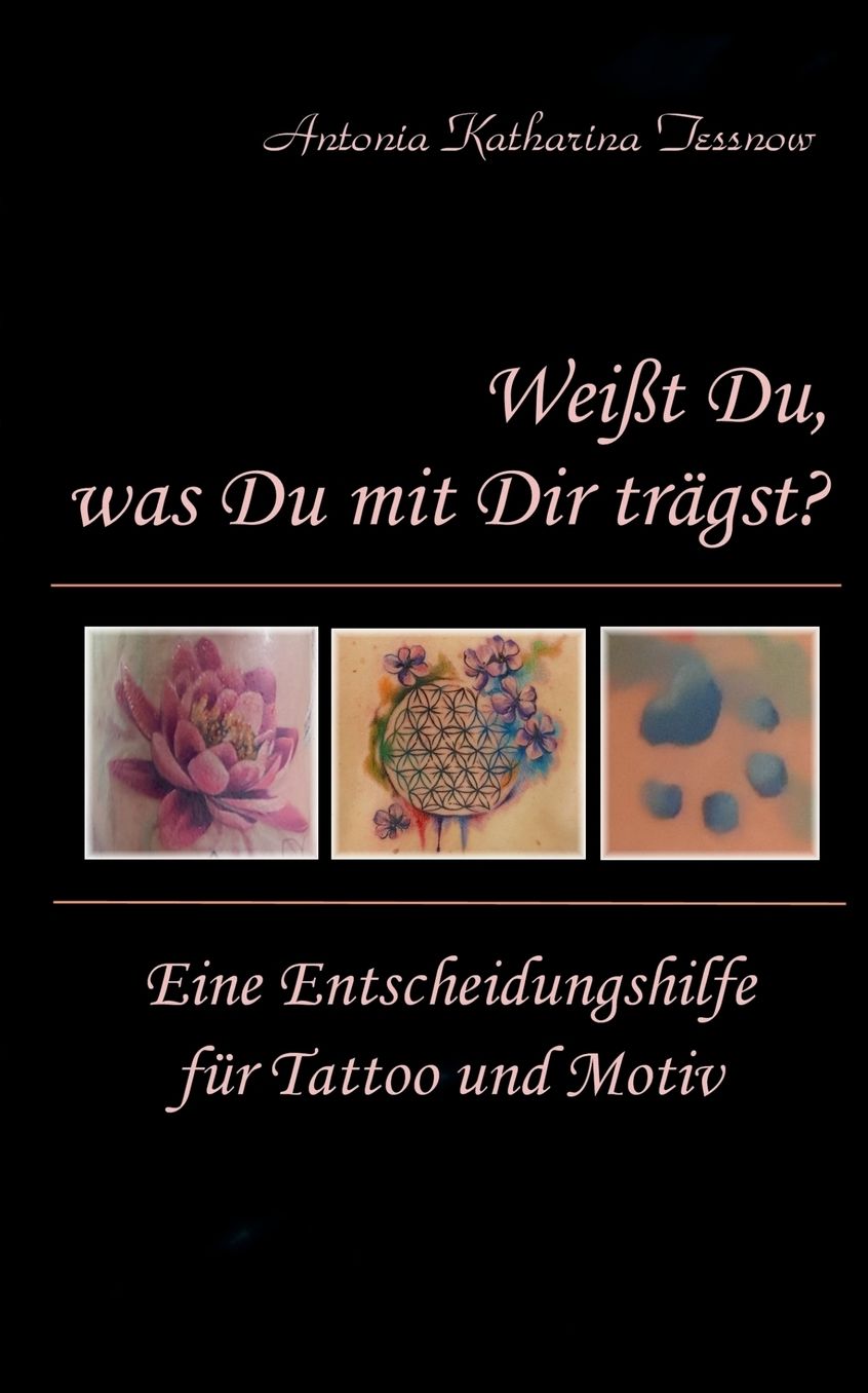 Weißt Du, was Du mit Dir trägst?: Eine Entscheidungshilfe für Tattoo und Motiv
