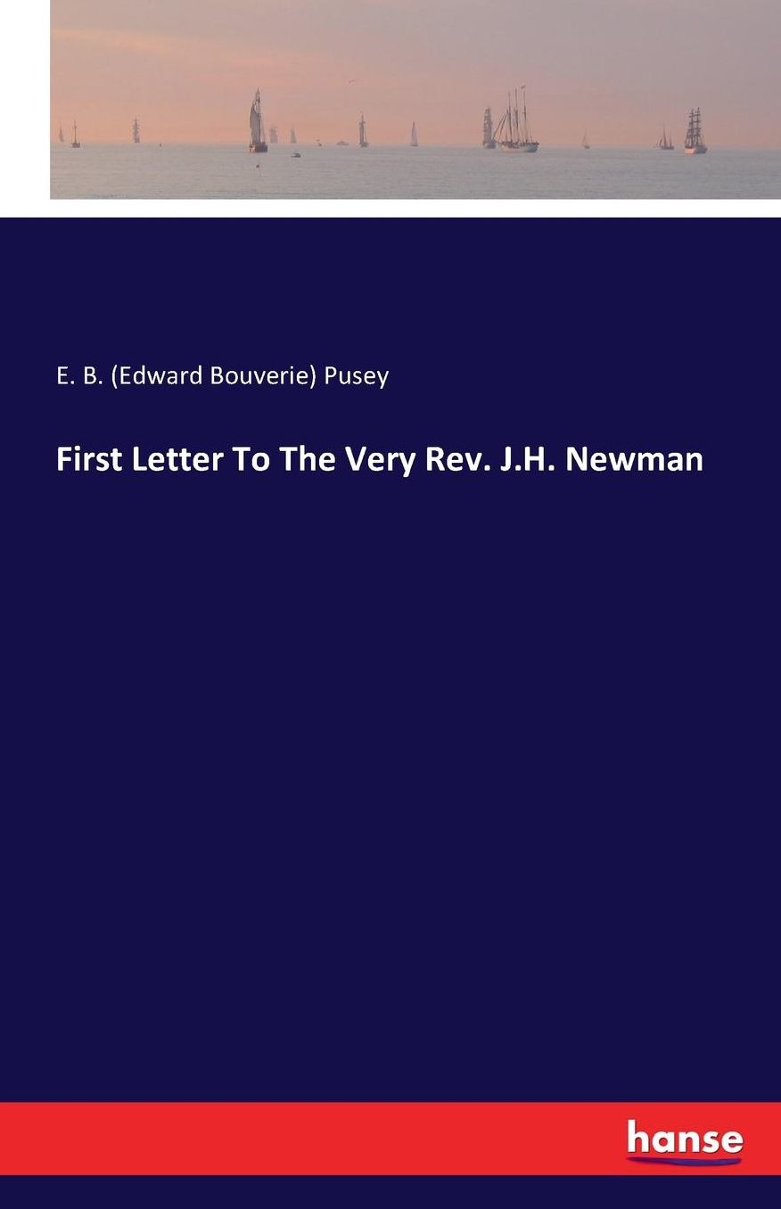 First Letter to the Very REV. J.H. Newman