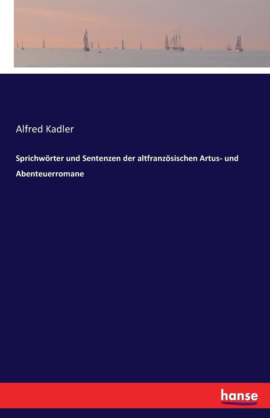 Sprichwï¿½rter und Sentenzen der altfranzï¿½sischen Artus- und Abenteuerromane