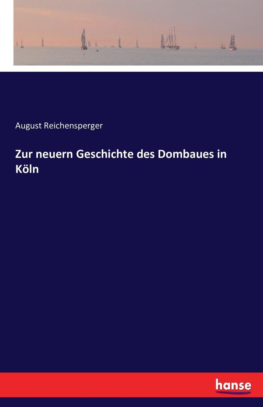 Zur neuern Geschichte des Dombaues in Kï¿½ln