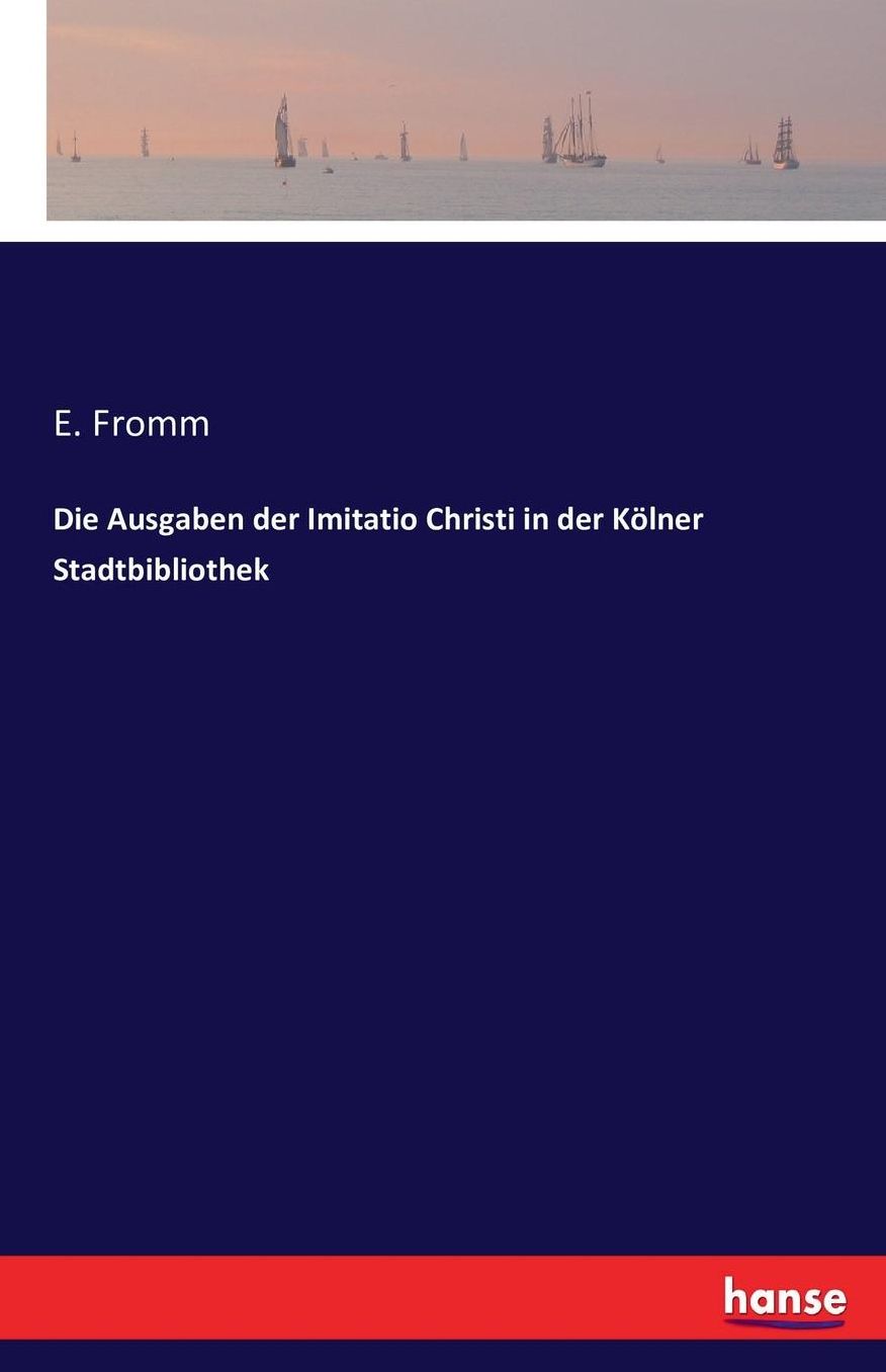 Die Ausgaben der Imitatio Christi in der Kï¿½lner Stadtbibliothek