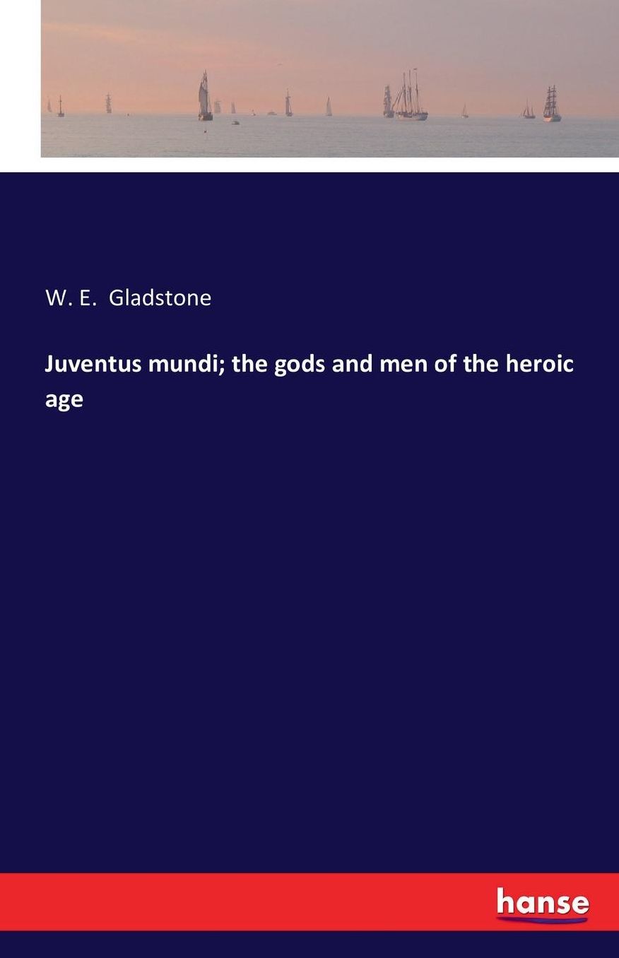 Juventus Mundi; The Gods and Men of the Heroic Age