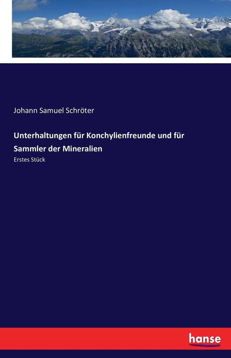 Unterhaltungen fï¿½r Konchylienfreunde und fï¿½r Sammler der Mineralien: Erstes Stï¿½ck