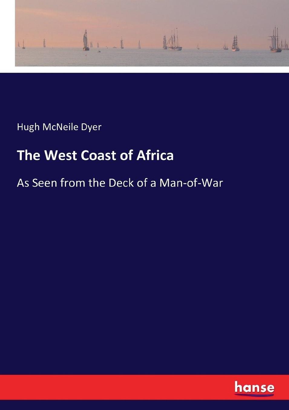 The West Coast of Africa: As Seen from the Deck of a Man-of-War
