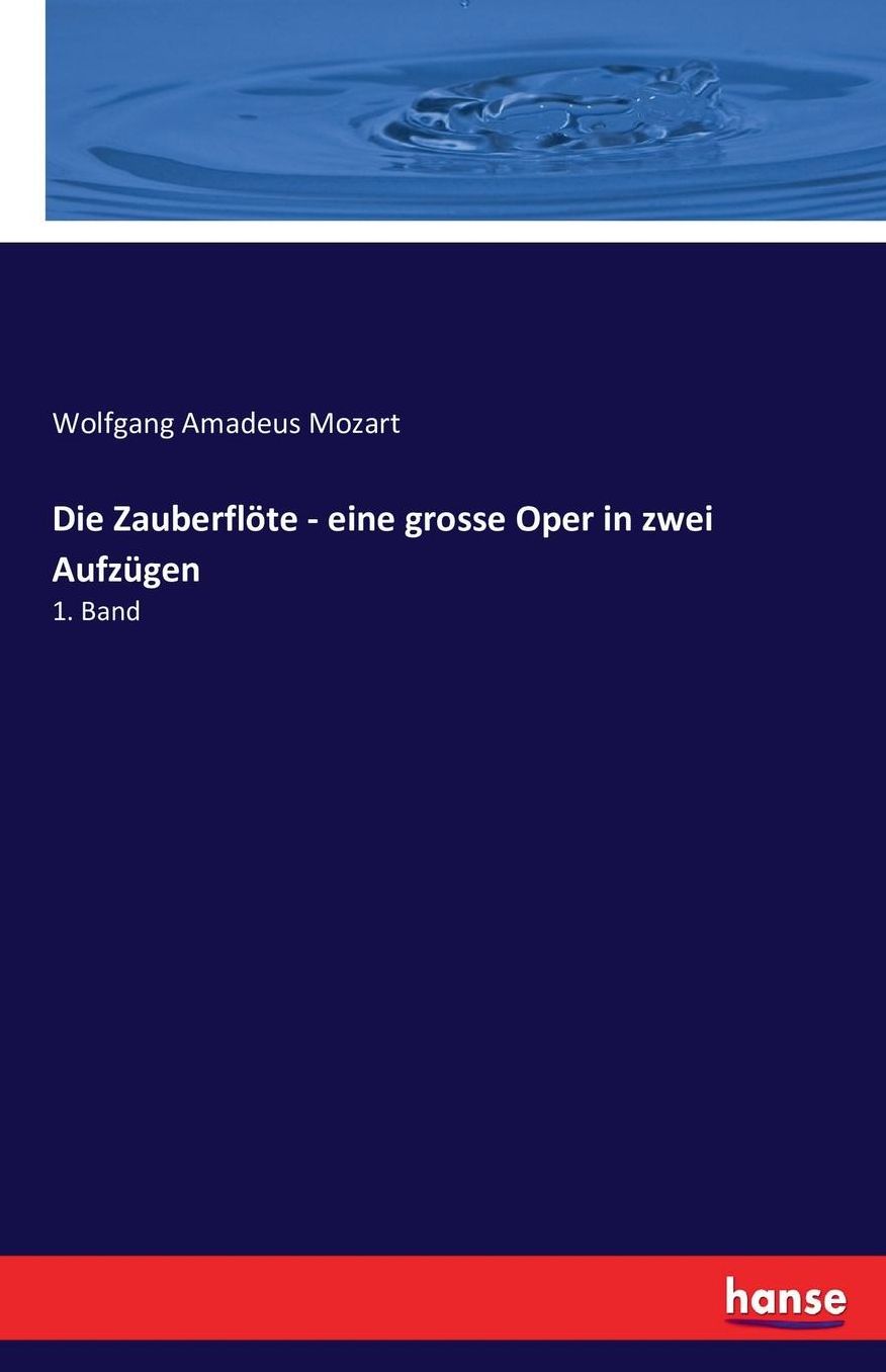 Die Zauberflote - Eine Grosse Oper in Zwei Aufzugen
