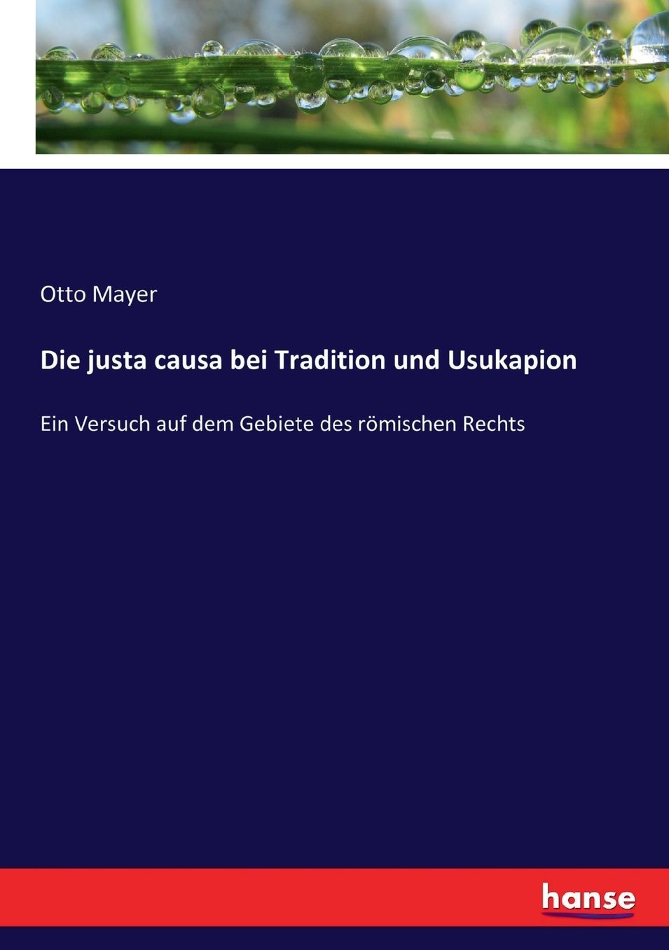 Die justa causa bei Tradition und Usukapion: Ein Versuch auf dem Gebiete des römischen Rechts