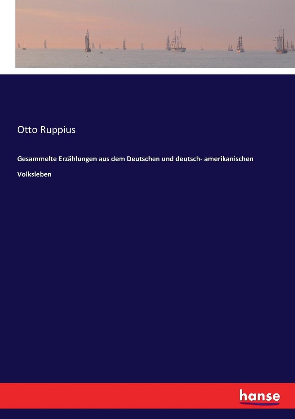 Gesammelte Erzählungen aus dem Deutschen und deutsch- amerikanischen Volksleben