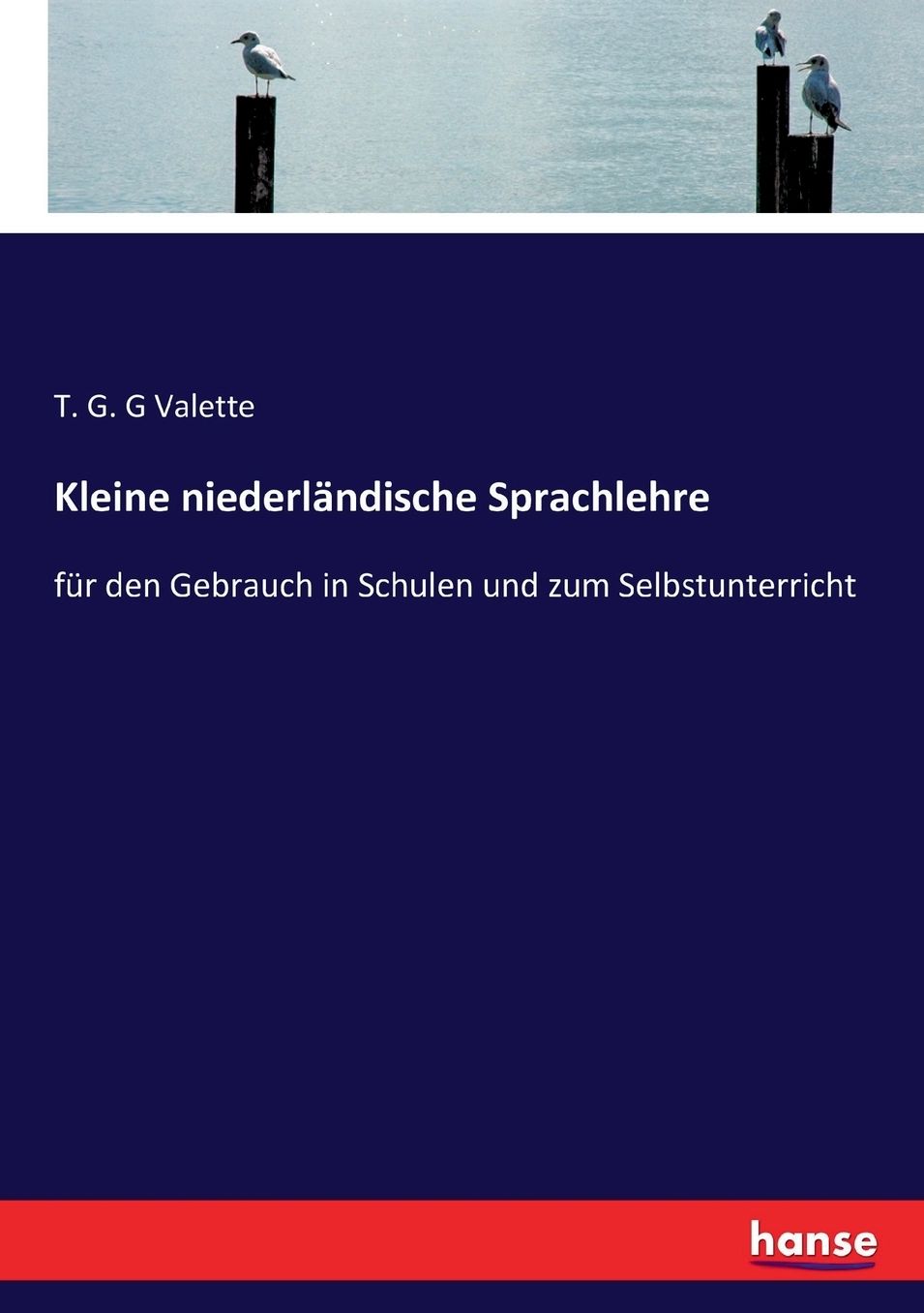 Kleine niederländische Sprachlehre: für den Gebrauch in Schulen und zum Selbstunterricht