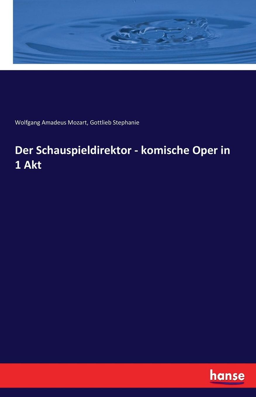 Der Schauspieldirektor - Komische Oper in 1 Akt