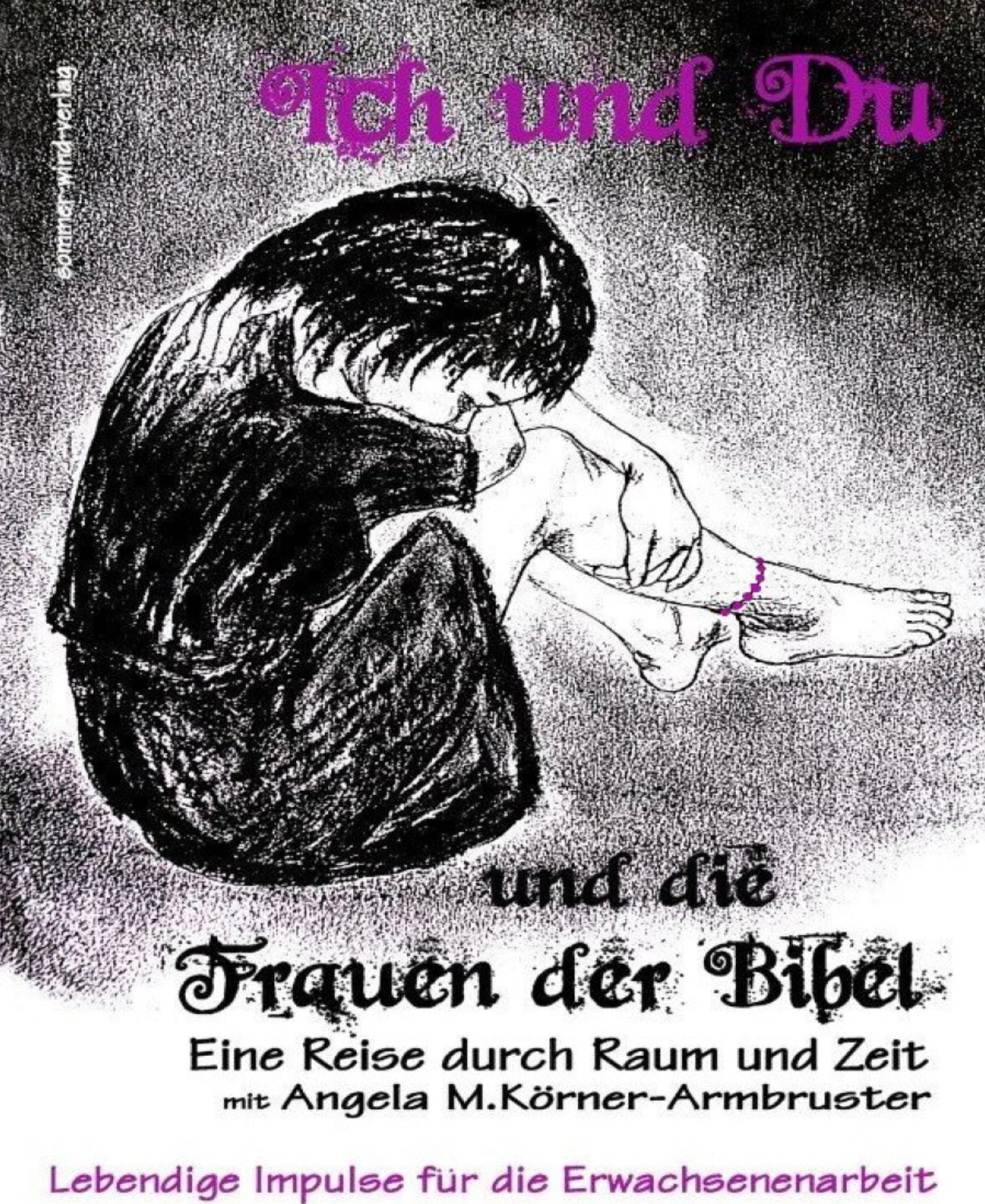 Ich und Du und die Frauen der Bibel: Eine Reise durch Raum und Zeit