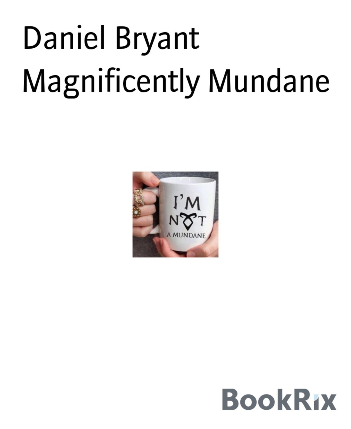 Magnificently Mundane: Everyday life for us normal mortals