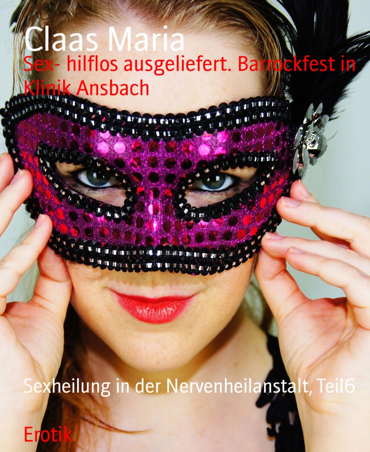 Sex- hilflos ausgeliefert. Barrockfest in Klinik Ansbach: Sexheilung in der Nervenheilanstalt, Teil6