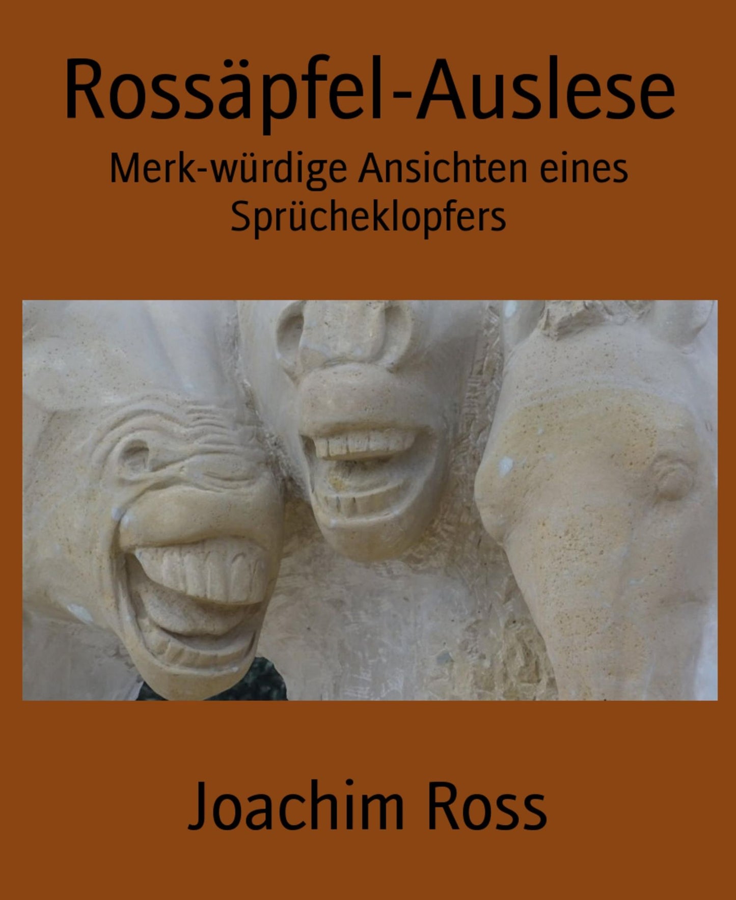Rossäpfel-Auslese: Merk-würdige Ansichten eines Sprücheklopfers