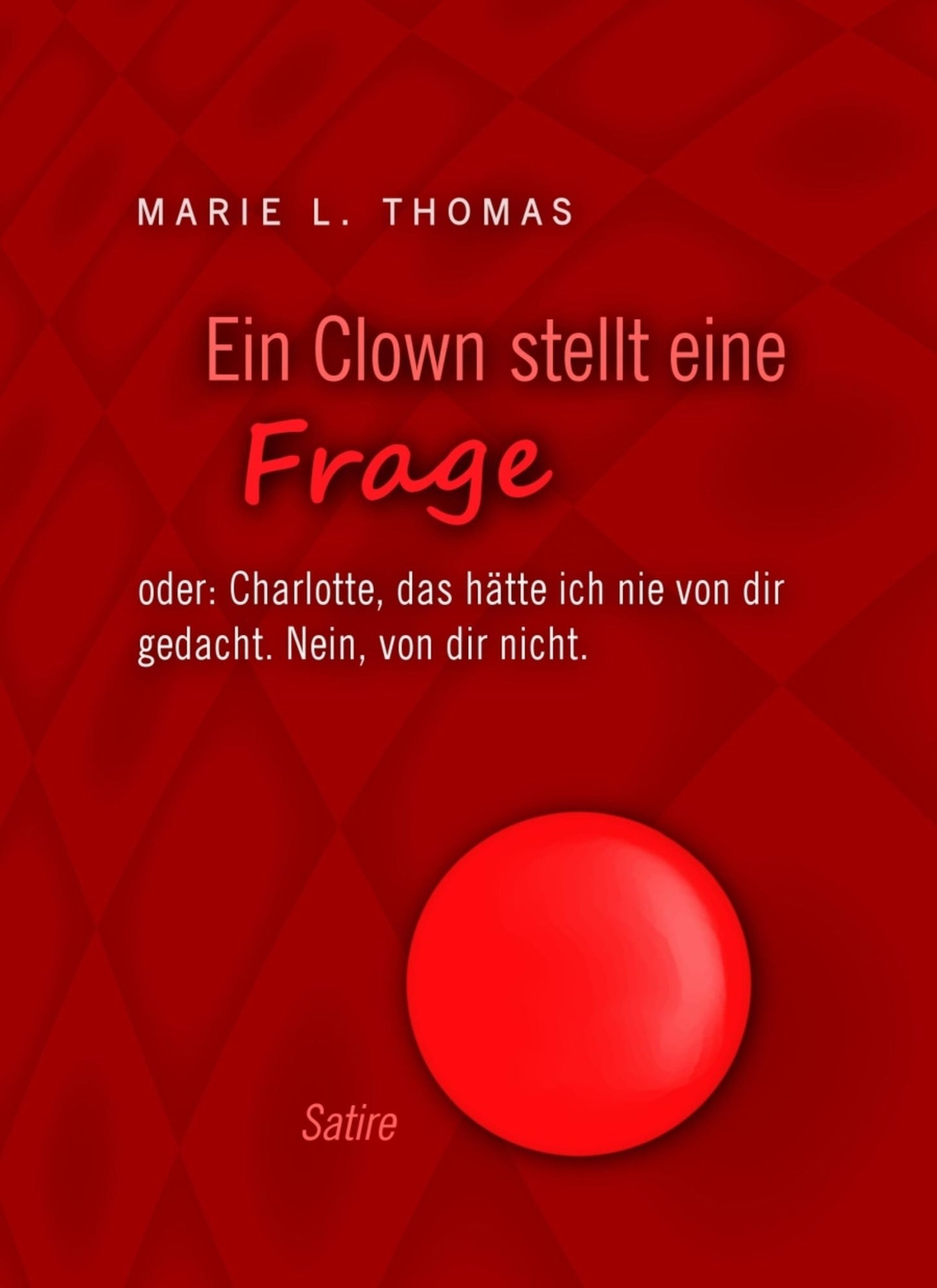 Ein Clown stellt eine Frage: oder: Charlotte, das hätte ich nie von dir gedacht. Nein, von dir nicht.