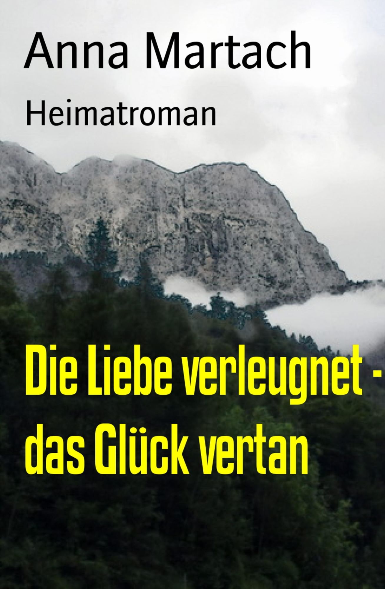Die Liebe verleugnet - das Glück vertan: Heimatroman