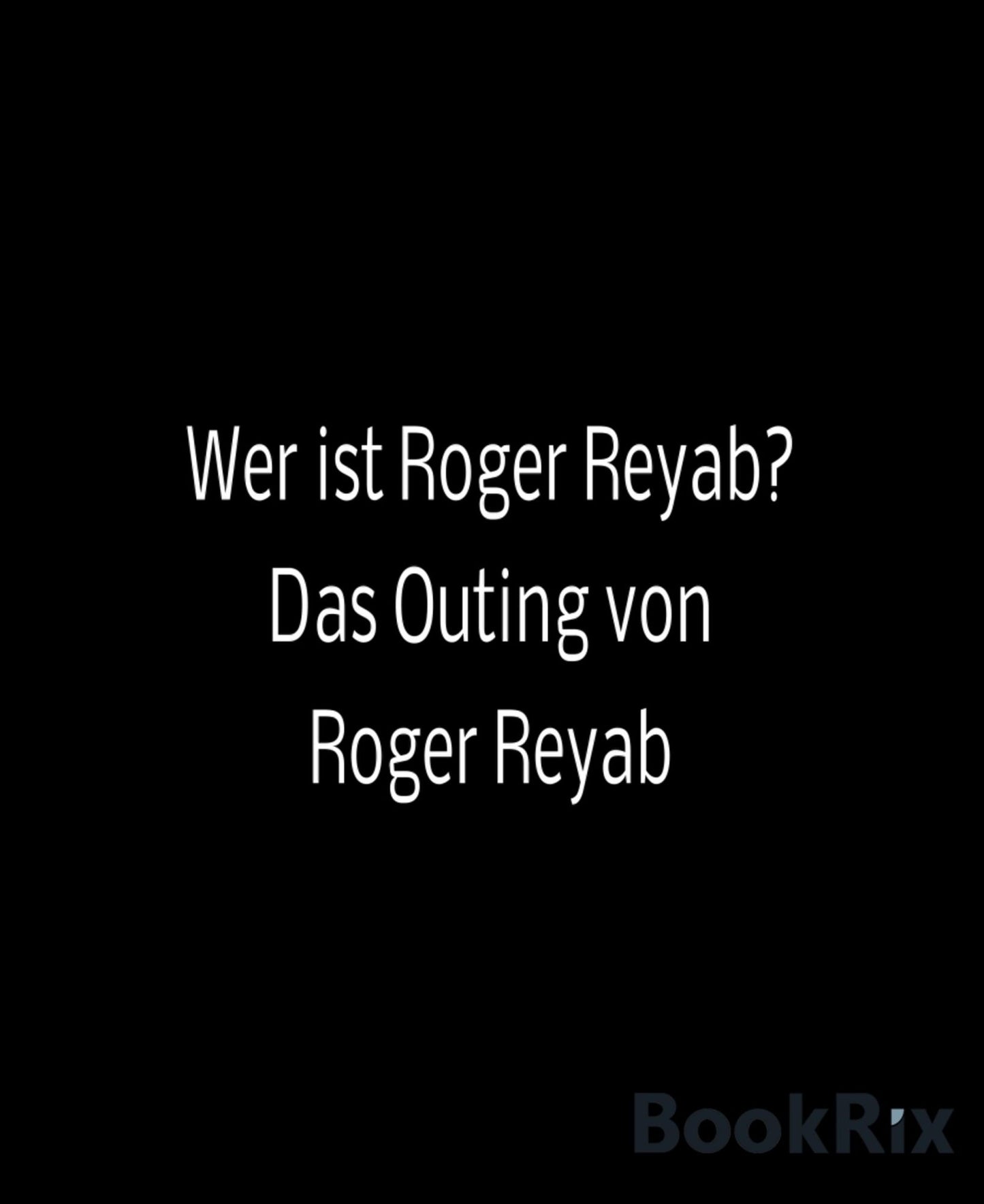 Wer ist Roger Reyab?: Das Outing