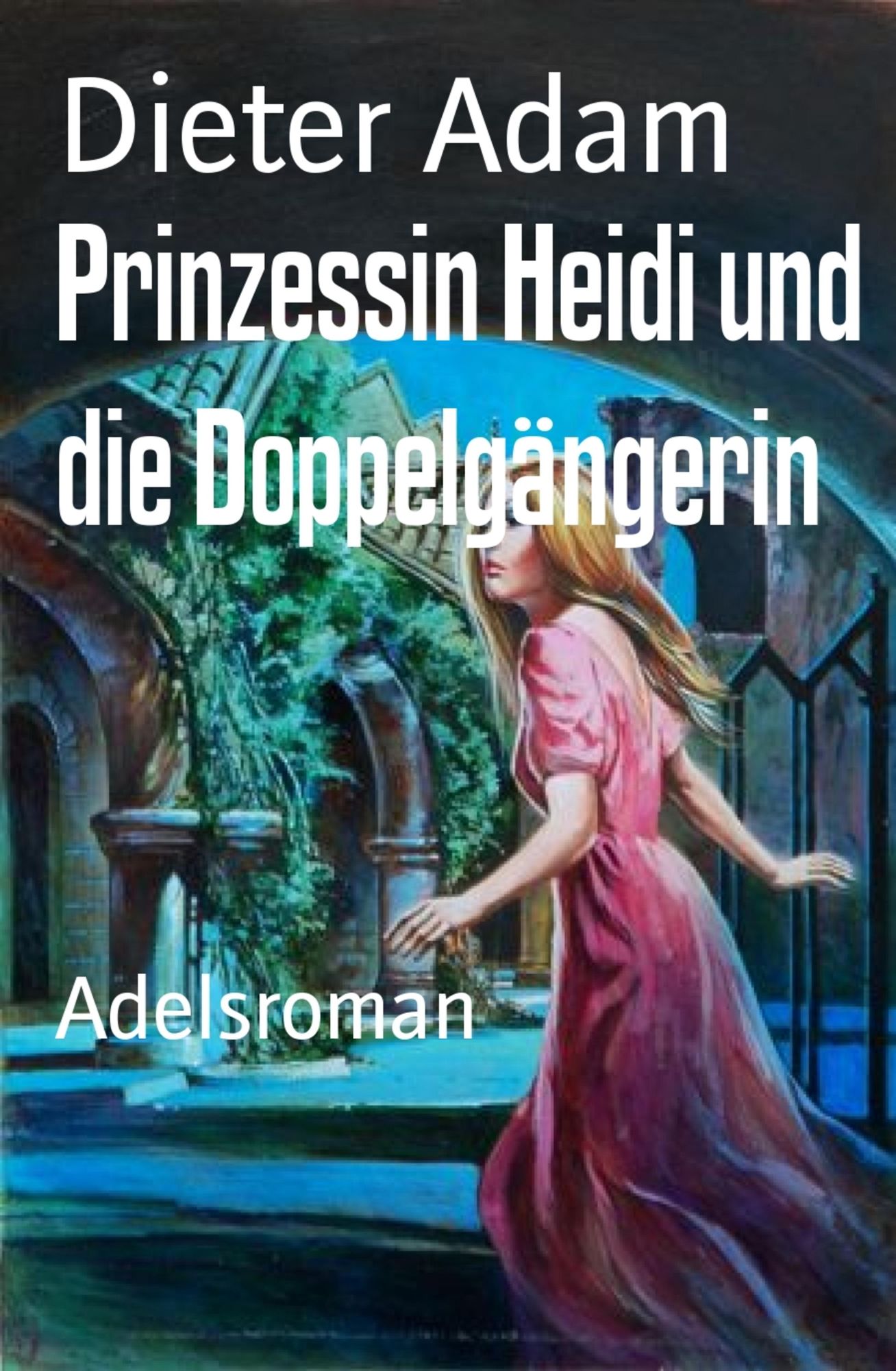 Prinzessin Heidi und die Doppelgängerin: Adelsroman