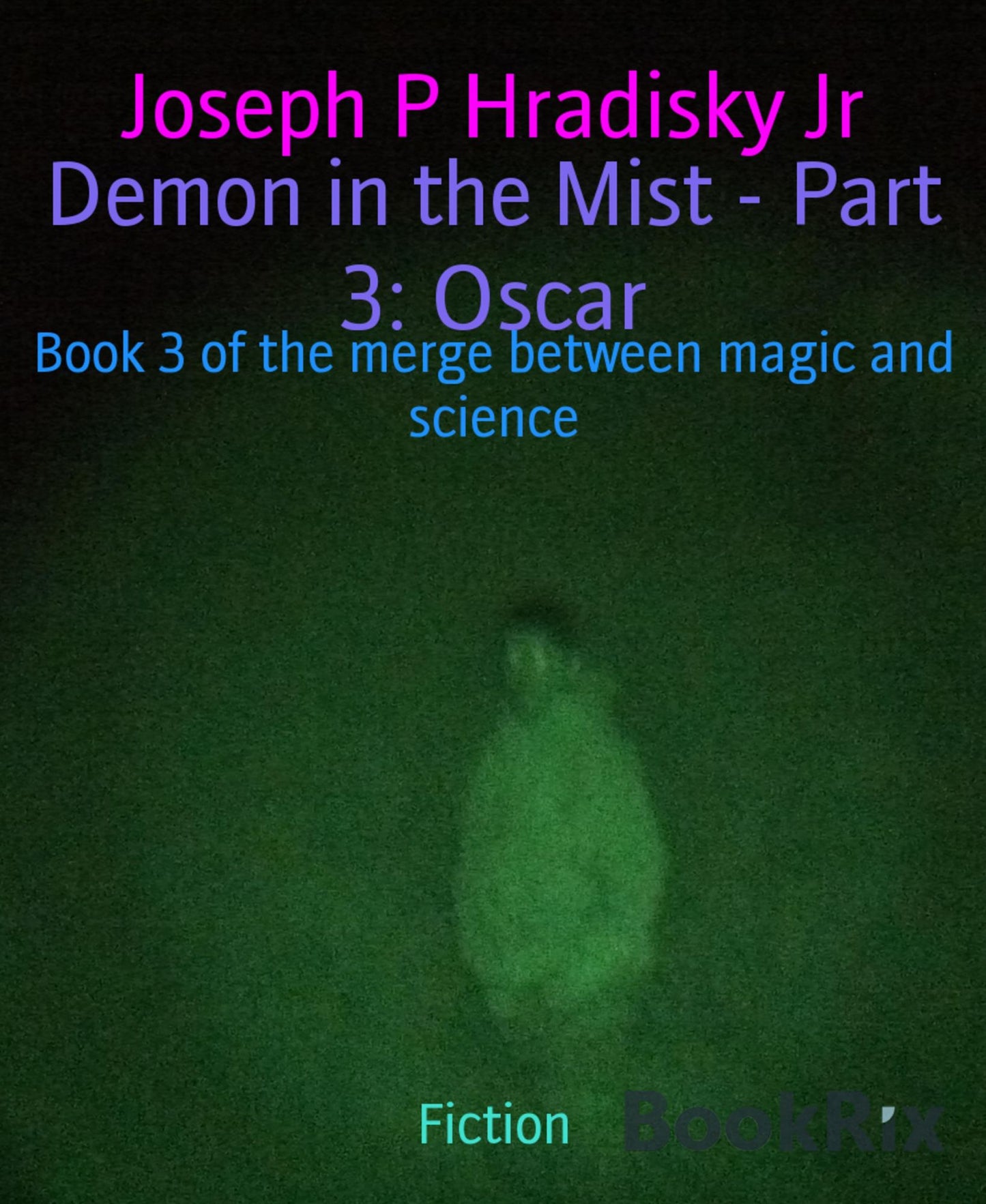 Demon in the Mist - Part 3: Oscar: Book 3 of the merge between magic and science