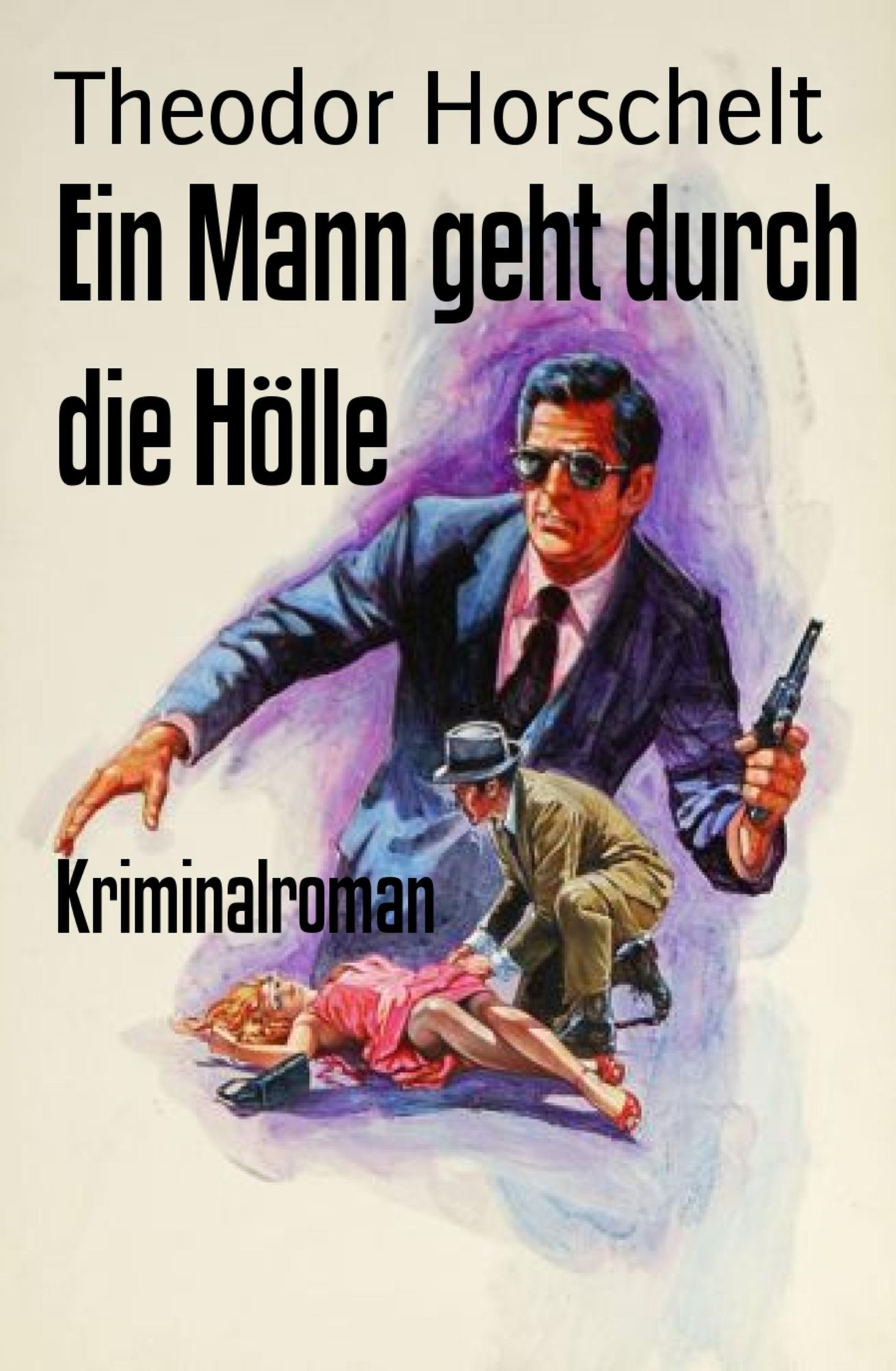Ein Mann geht durch die Hölle: Kriminalroman