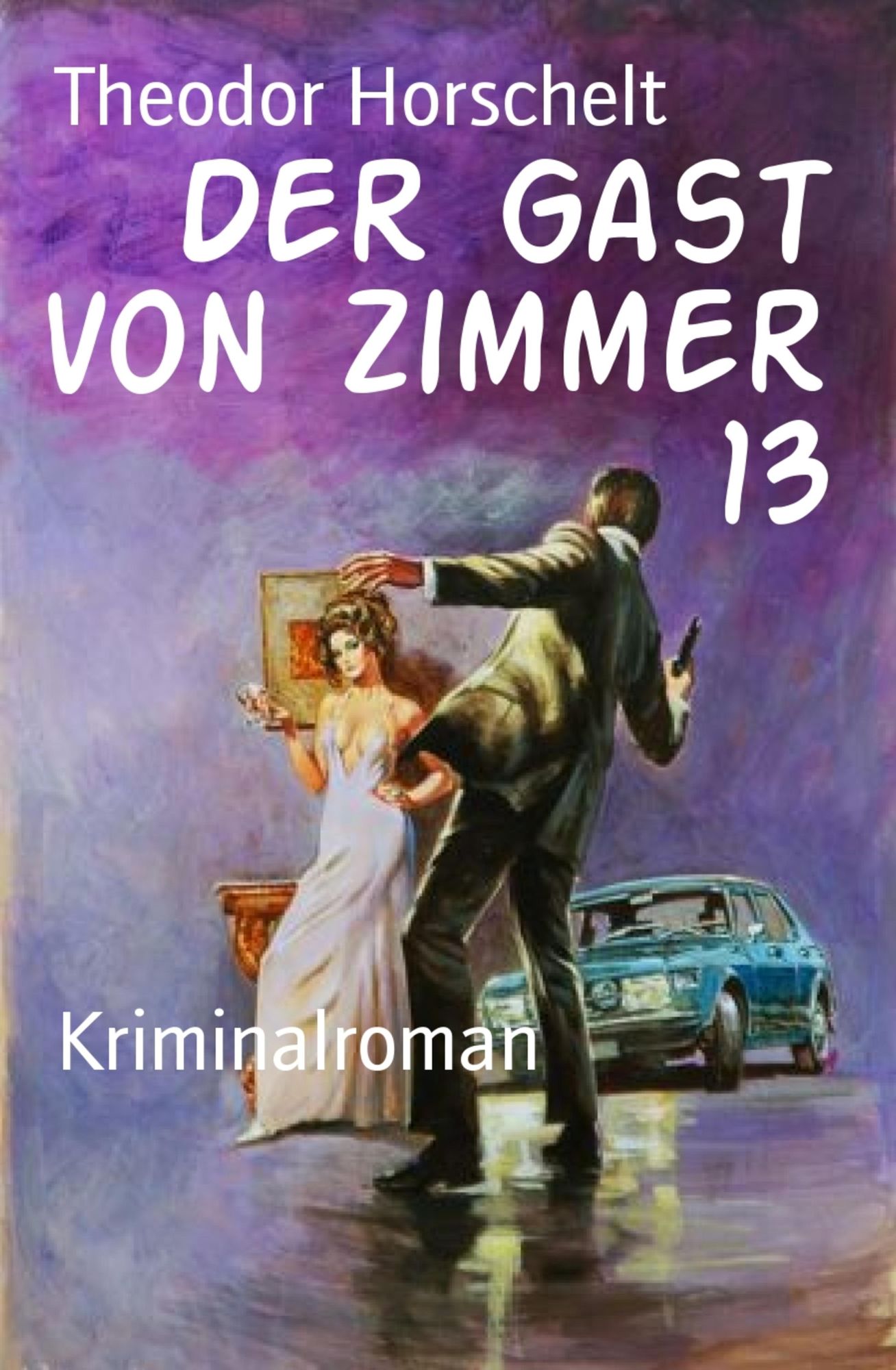 Der Gast von Zimmer 13: Kriminalroman