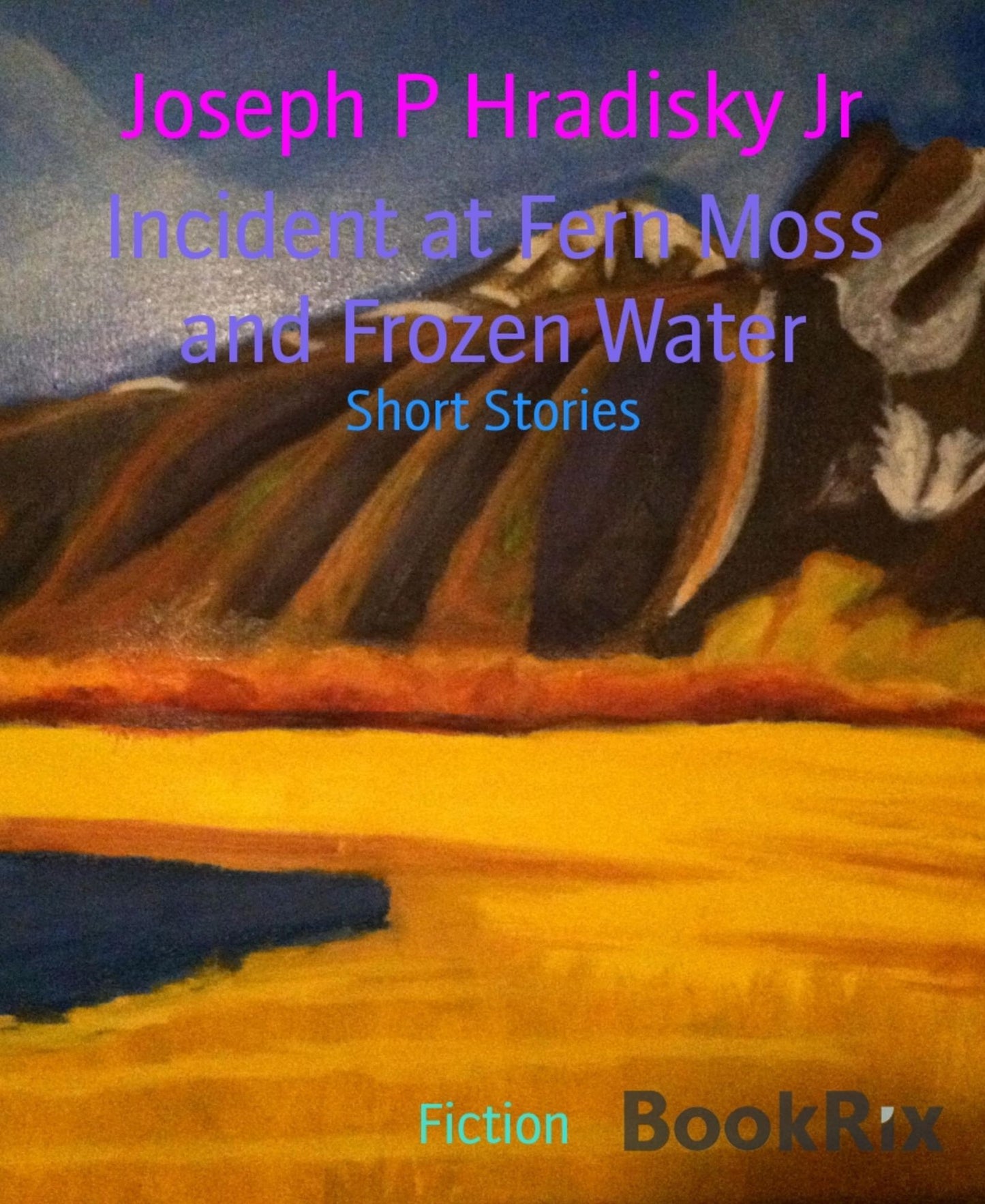 Incident at Fern Moss and Frozen Water: Short Stories