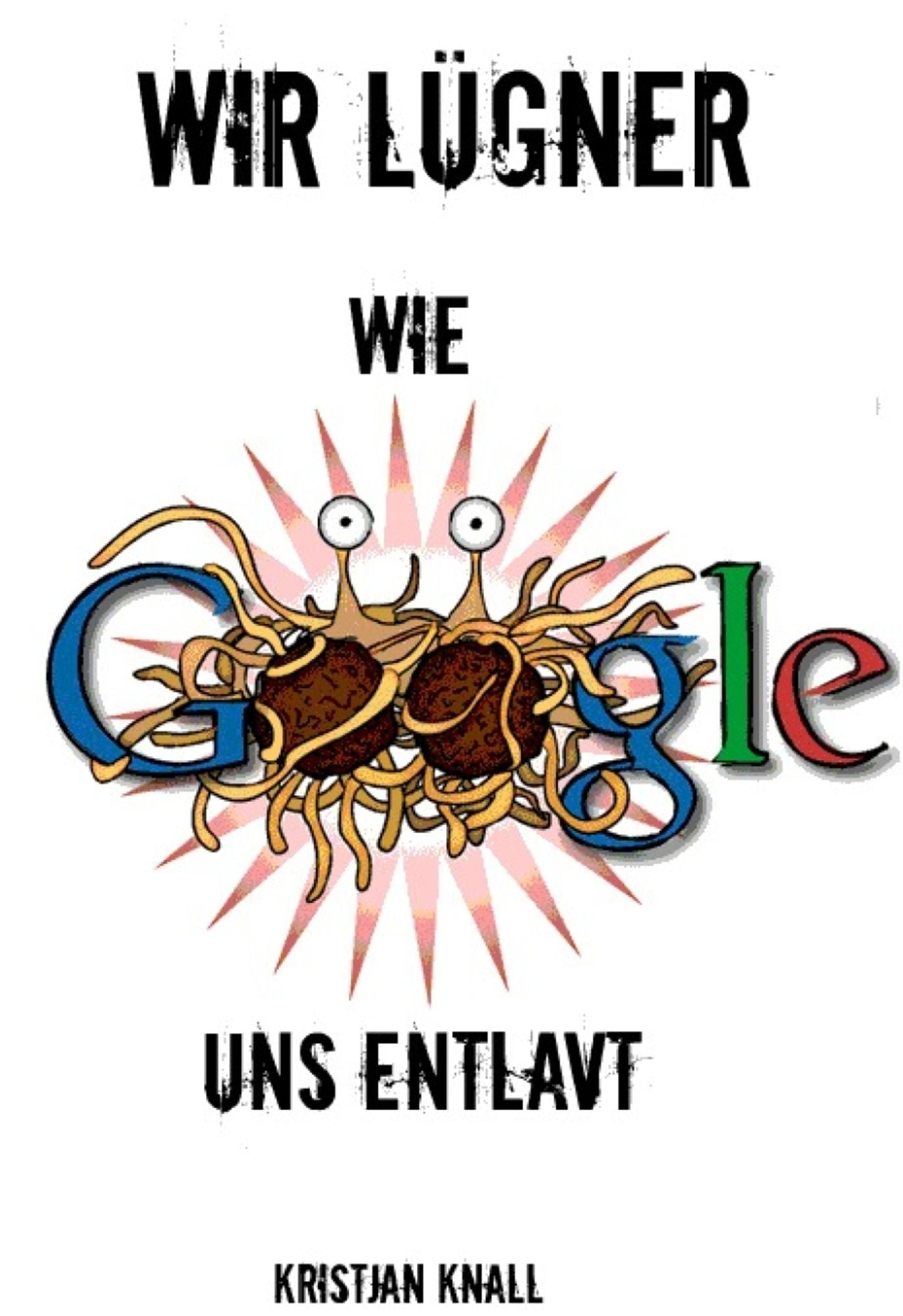 Wir Lügner: Wie Google uns entlarvt