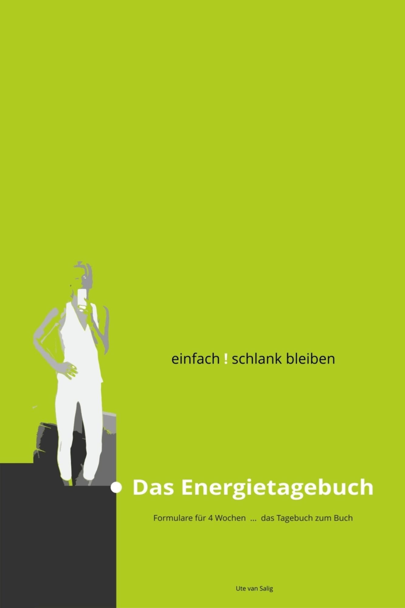einfach ! schlank bleiben - das Energietagebuch: Tagebuchvordrucke zum Buch "einfach ! schlank bleiben