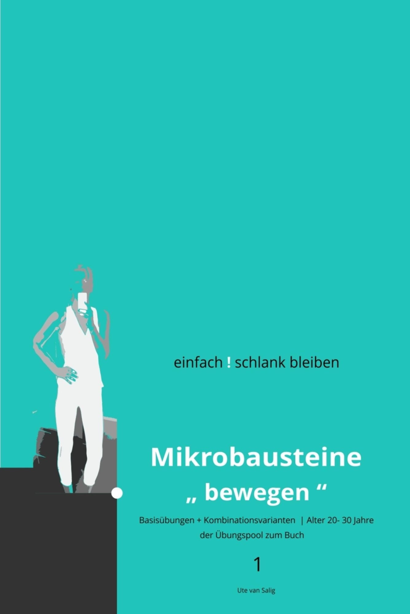 einfach ! schlank bleiben - Mikrobausteine "bewegen" 1: Basisübungen + Kombinationsvarianten, der Übungspool zu Buch